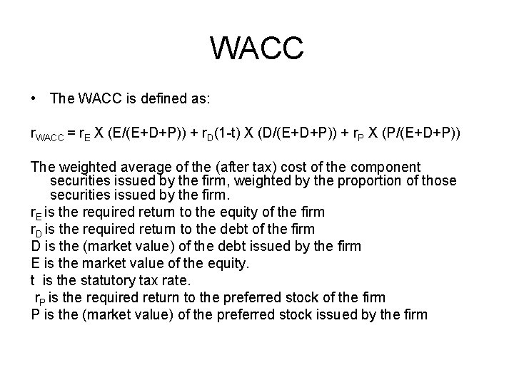 WACC • The WACC is defined as: r. WACC = r. E X (E/(E+D+P))