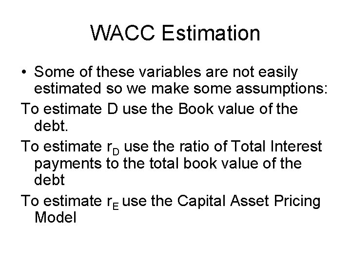 WACC Estimation • Some of these variables are not easily estimated so we make