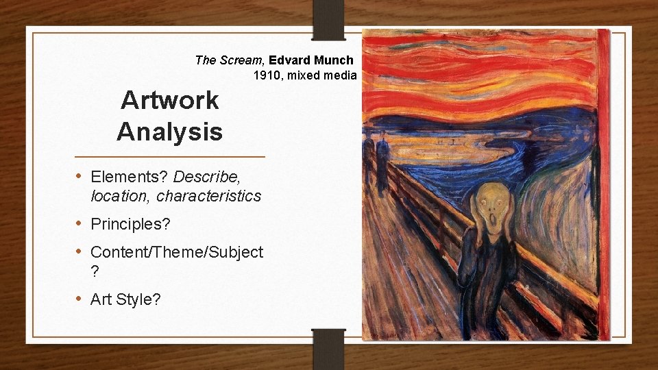 The Scream, Edvard Munch 1910, mixed media Artwork Analysis • Elements? Describe, location, characteristics