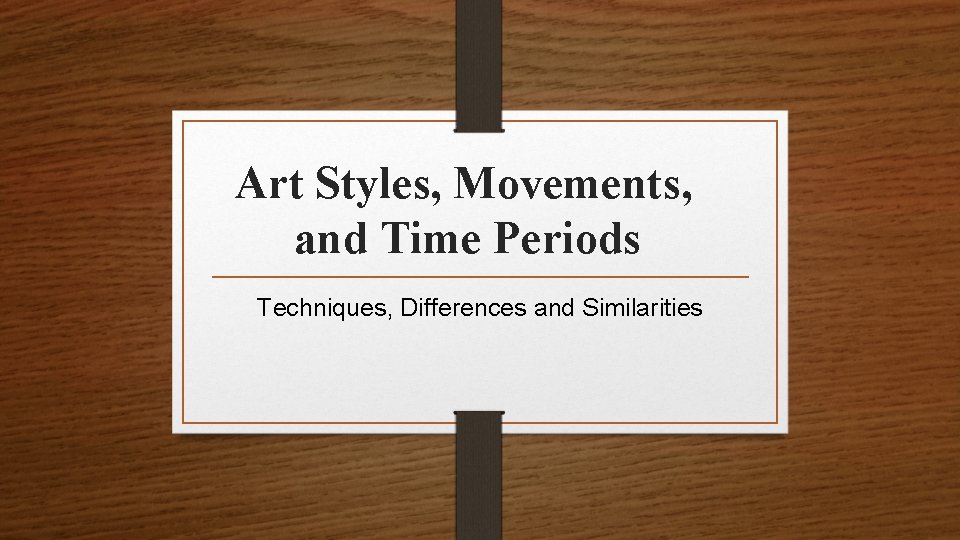 Art Styles, Movements, and Time Periods Techniques, Differences and Similarities 
