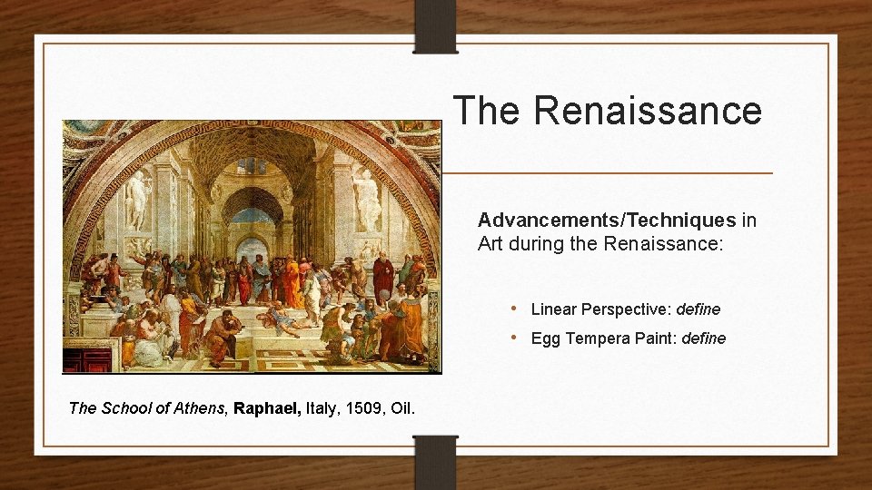 The Renaissance Advancements/Techniques in Art during the Renaissance: • Linear Perspective: define • Egg
