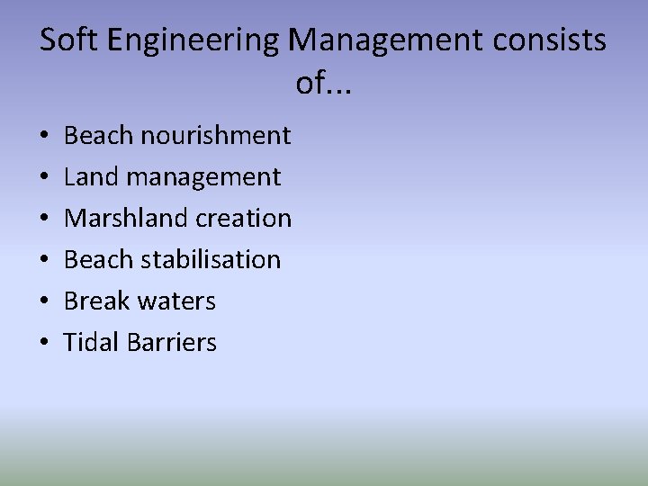 Soft Engineering Management consists of. . . • • • Beach nourishment Land management