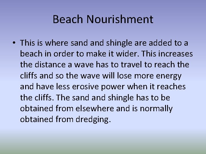 Beach Nourishment • This is where sand shingle are added to a beach in