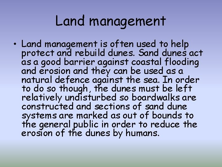 Land management • Land management is often used to help protect and rebuild dunes.