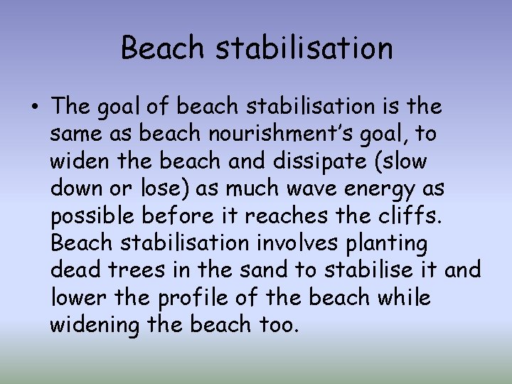 Beach stabilisation • The goal of beach stabilisation is the same as beach nourishment’s