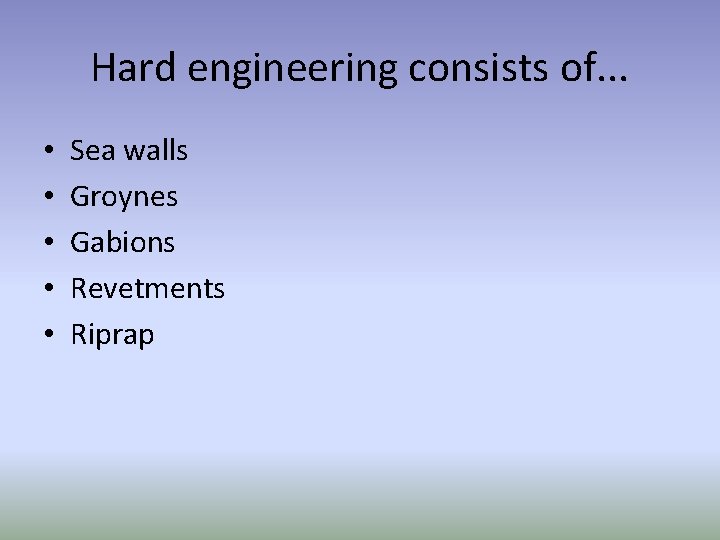 Hard engineering consists of. . . • • • Sea walls Groynes Gabions Revetments