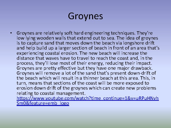 Groynes • Groynes are relatively soft hard engineering techniques. They’re low lying wooden walls