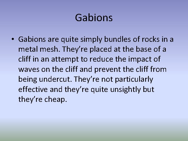 Gabions • Gabions are quite simply bundles of rocks in a metal mesh. They’re