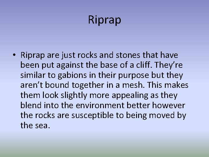 Riprap • Riprap are just rocks and stones that have been put against the