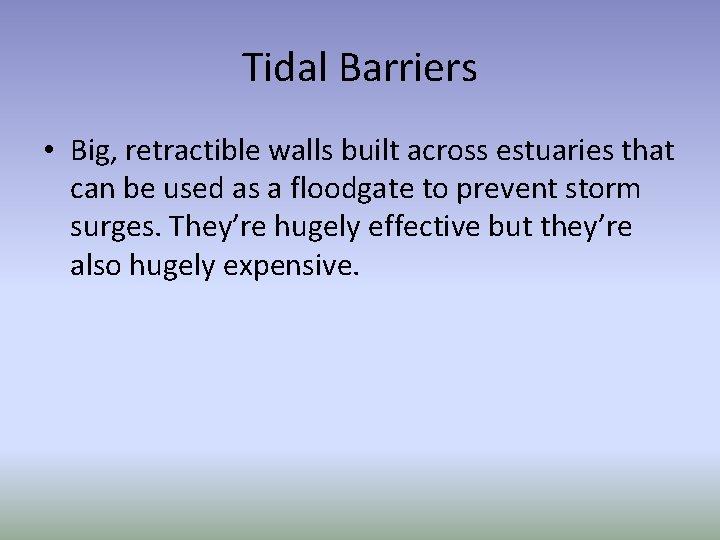 Tidal Barriers • Big, retractible walls built across estuaries that can be used as