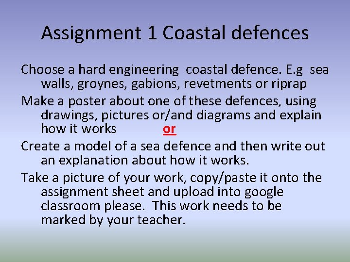 Assignment 1 Coastal defences Choose a hard engineering coastal defence. E. g sea walls,