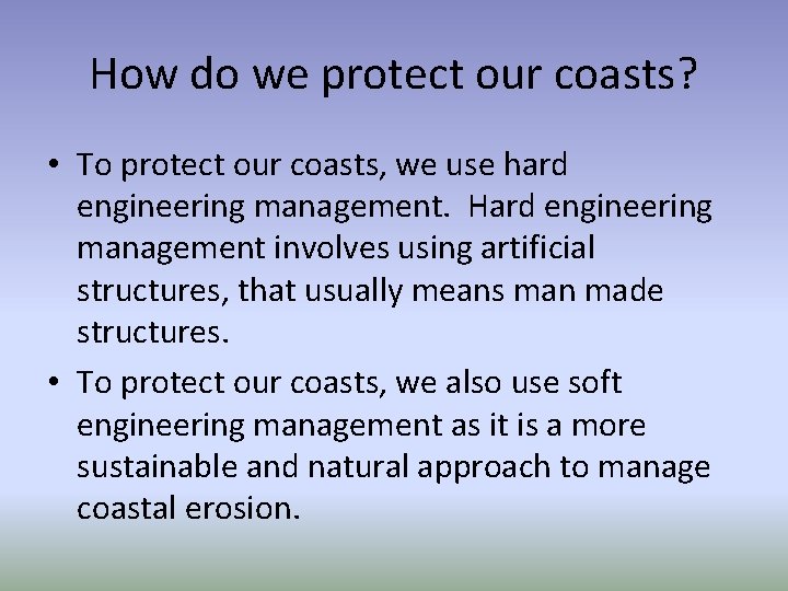 How do we protect our coasts? • To protect our coasts, we use hard