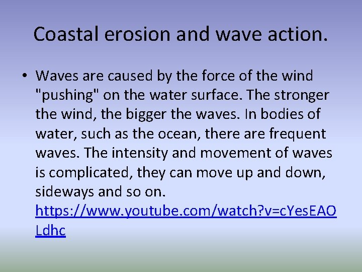 Coastal erosion and wave action. • Waves are caused by the force of the