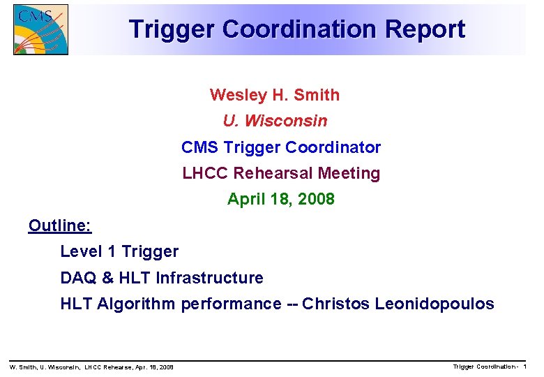 Trigger Coordination Report Wesley H. Smith U. Wisconsin CMS Trigger Coordinator LHCC Rehearsal Meeting