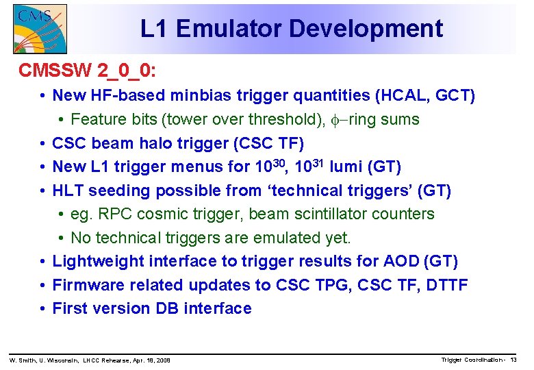 L 1 Emulator Development CMSSW 2_0_0: • New HF-based minbias trigger quantities (HCAL, GCT)