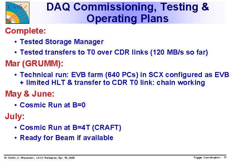 DAQ Commissioning, Testing & Operating Plans Complete: • Tested Storage Manager • Tested transfers