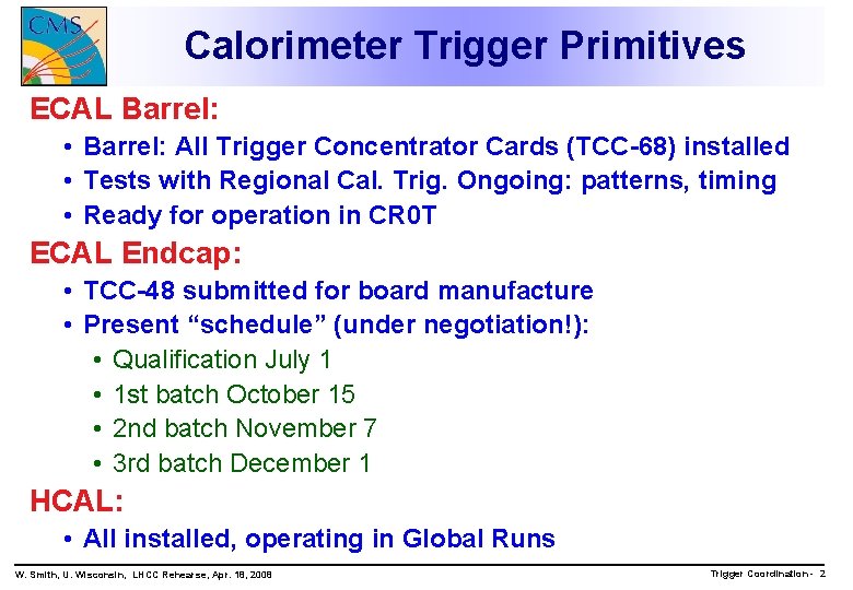 Calorimeter Trigger Primitives ECAL Barrel: • Barrel: All Trigger Concentrator Cards (TCC-68) installed •