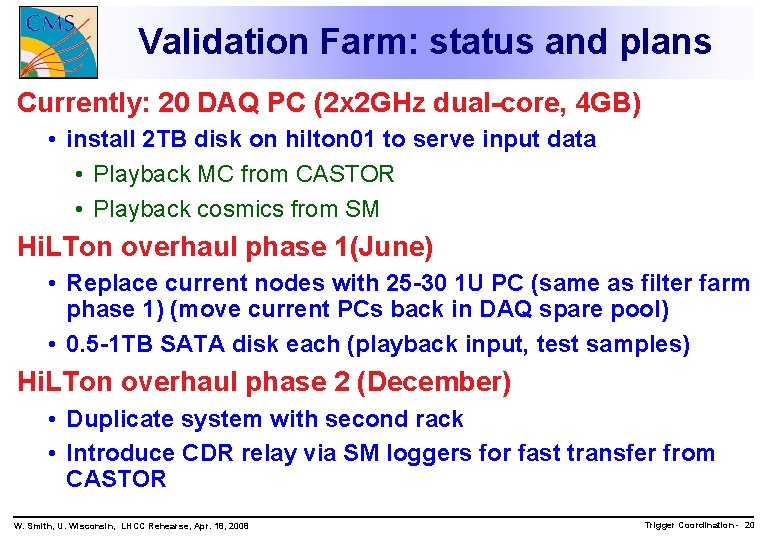 Validation Farm: status and plans Currently: 20 DAQ PC (2 x 2 GHz dual-core,