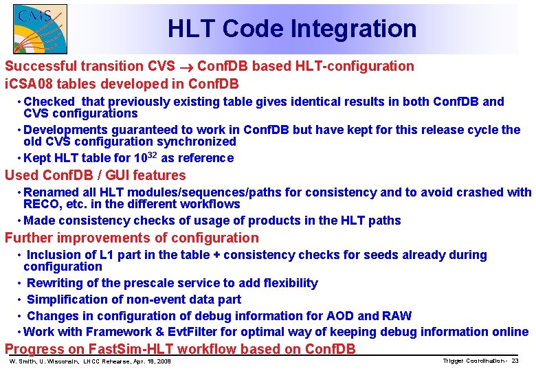 HLT Code Integration Successful transition CVS Conf. DB based HLT-configuration i. CSA 08 tables