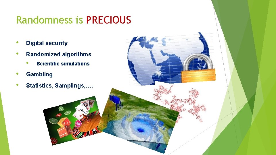 Randomness is PRECIOUS • • Digital security Randomized algorithms • • • Scientific simulations
