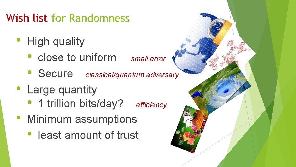 Wish list for Randomness • • • High quality • close to uniform small