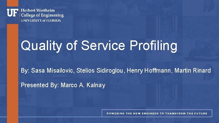 Quality of Service Profiling By: Sasa Misailovic, Stelios Sidiroglou, Henry Hoffmann, Martin Rinard Presented