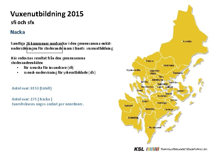 Vuxenutbildning 2015 sfi och sfx Nacka Samtliga 26 kommuner medverkar i den gemensamma enkätundersökningen