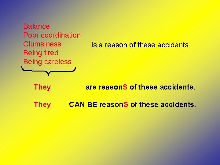 Balance Poor coordination Clumsiness Being tired Being careless is a reason of these accidents.