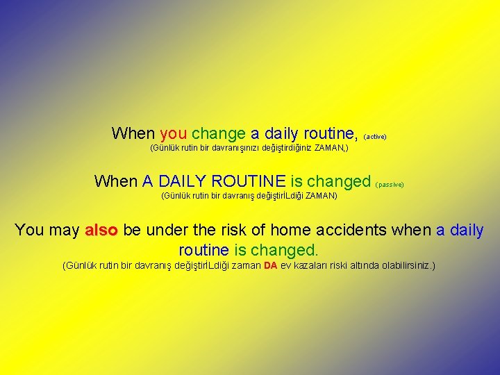 When you change a daily routine, (active) (Günlük rutin bir davranışınızı değiştirdiğiniz ZAMAN, )