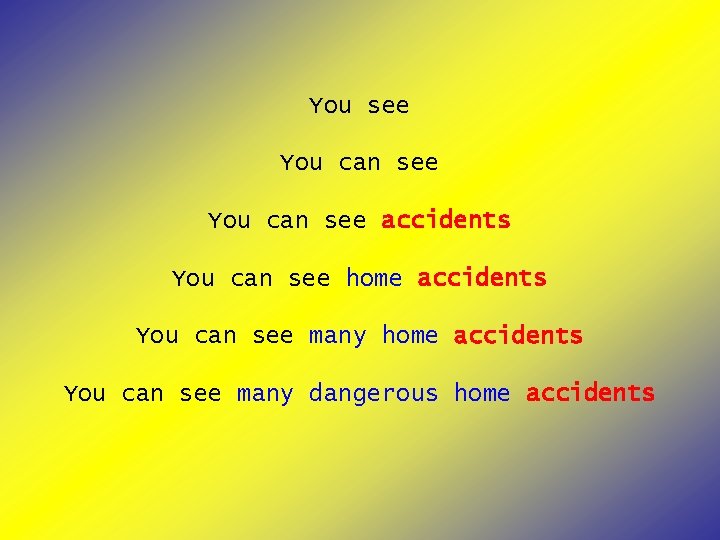 You see You can see accidents You can see home accidents You can see