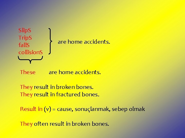 Slip. S Trip. S fall. S collision. S These are home accidents. They result