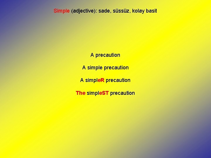 Simple (adjective): sade, süssüz, kolay basit A precaution A simple. R precaution The simple.