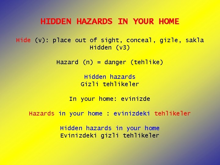 HIDDEN HAZARDS IN YOUR HOME Hide (v): place out of sight, conceal, gizle, sakla