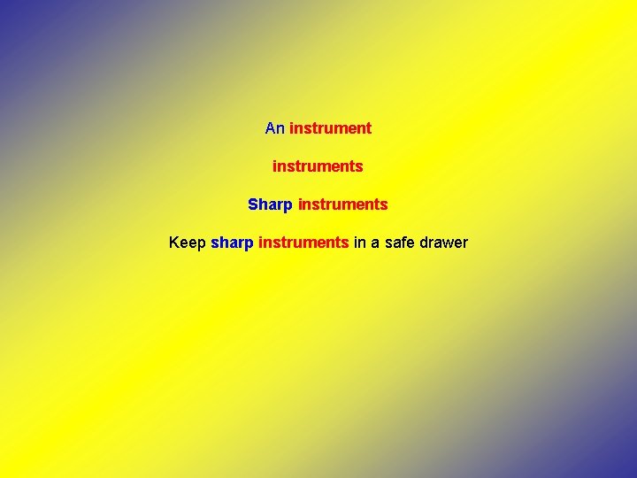 An instruments Sharp instruments Keep sharp instruments in a safe drawer 