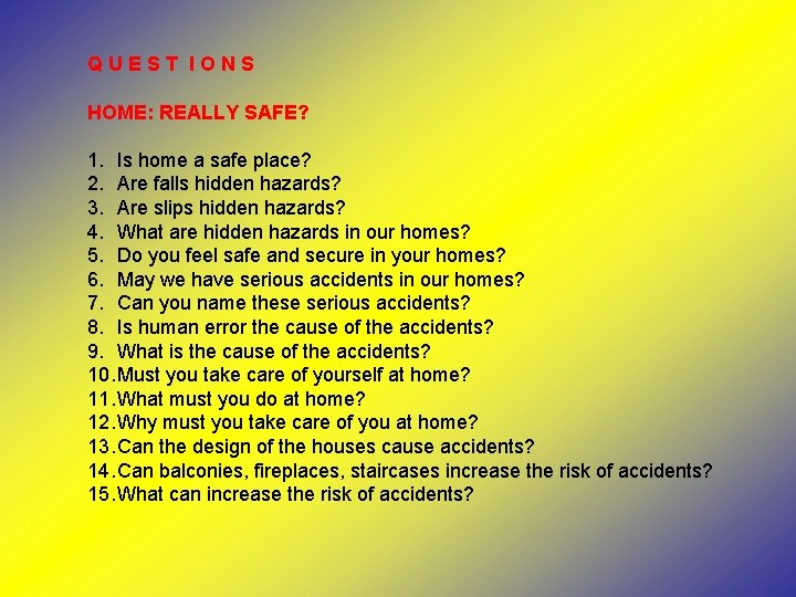 QUEST IONS HOME: REALLY SAFE? 1. Is home a safe place? 2. Are falls