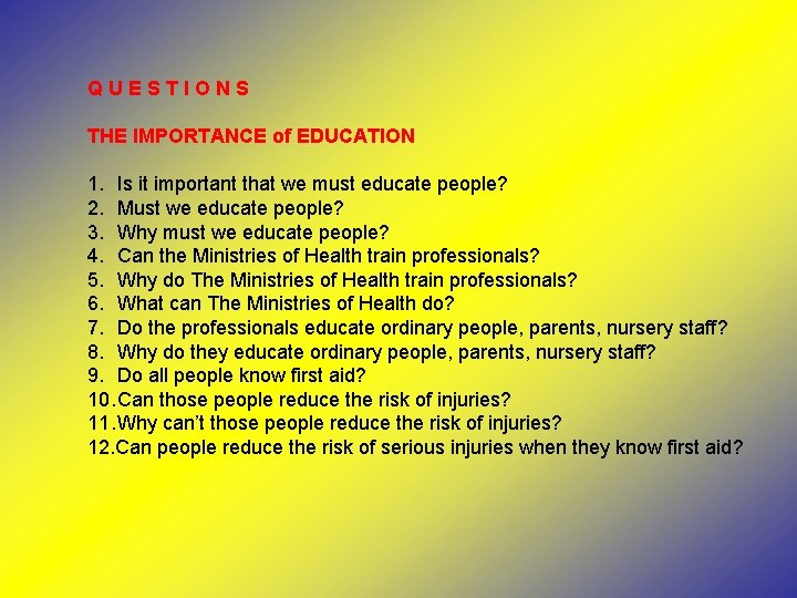 QUESTIONS THE IMPORTANCE of EDUCATION 1. Is it important that we must educate people?