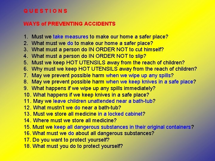 QUESTIONS WAYS of PREVENTING ACCIDENTS 1. Must we take measures to make our home