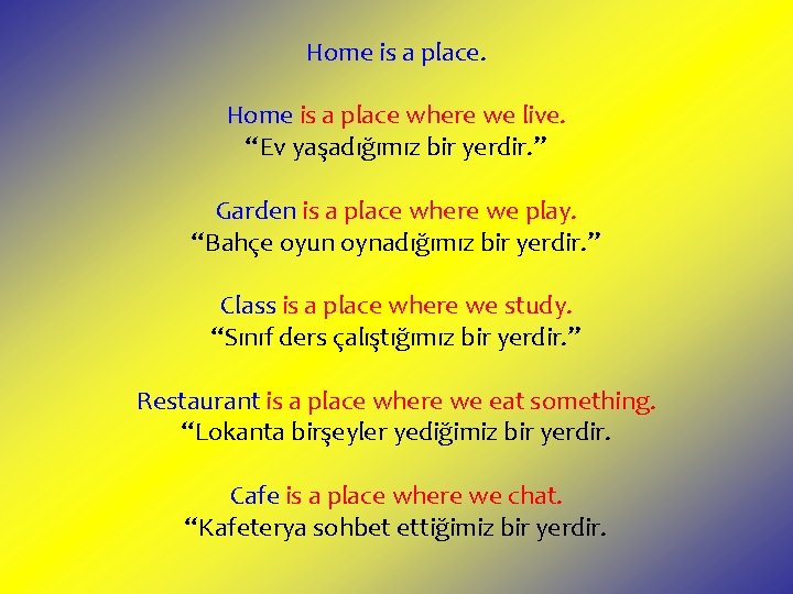 Home is a place where we live. “Ev yaşadığımız bir yerdir. ” Garden is