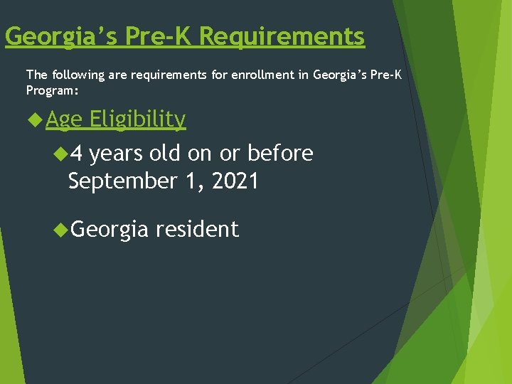 Georgia’s Pre-K Requirements The following are requirements for enrollment in Georgia’s Pre-K Program: Age