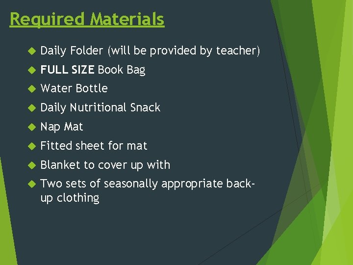 Required Materials Daily Folder (will be provided by teacher) FULL SIZE Book Bag Water