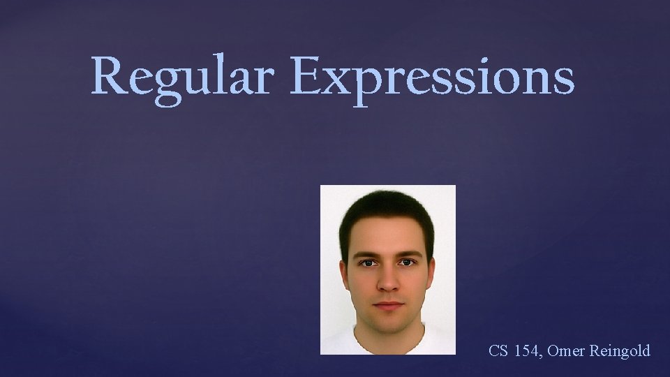 Regular Expressions CS 154, Omer Reingold 