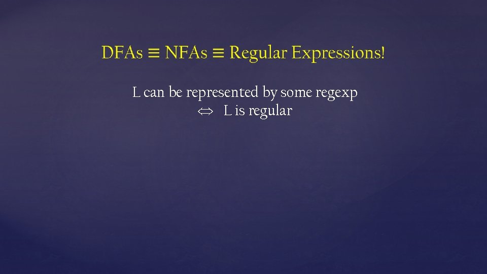 L can be represented by some regexp L is regular 