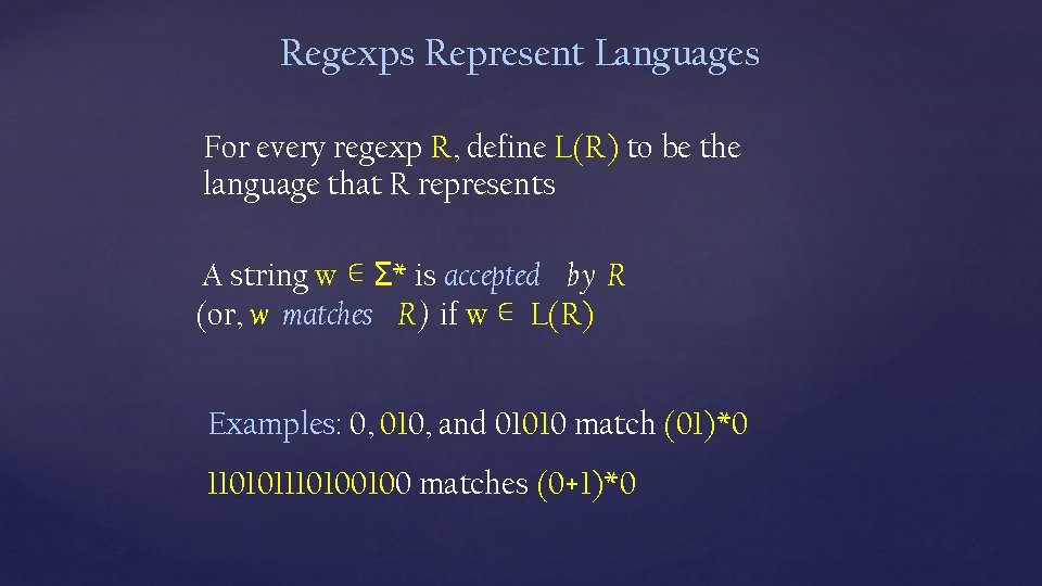 Regexps Represent Languages For every regexp R, define L(R) to be the language that