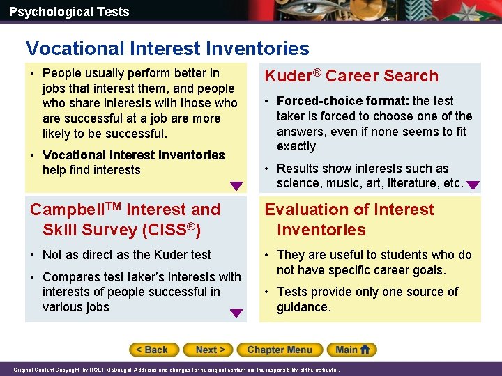 Psychological Tests Vocational Interest Inventories • People usually perform better in jobs that interest