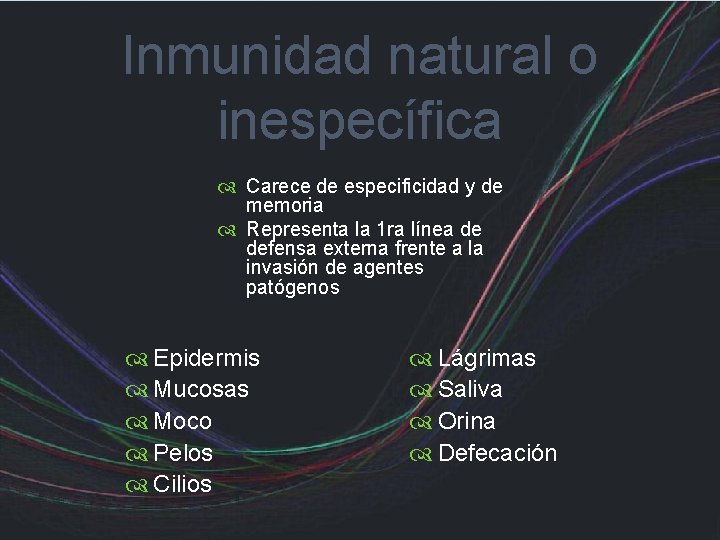 Inmunidad natural o inespecífica Carece de especificidad y de memoria Representa la 1 ra