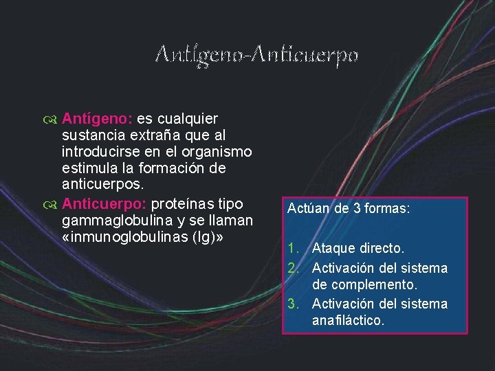 Antígeno-Anticuerpo Antígeno: es cualquier sustancia extraña que al introducirse en el organismo estimula la