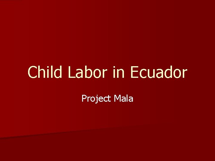 Child Labor in Ecuador Project Mala 