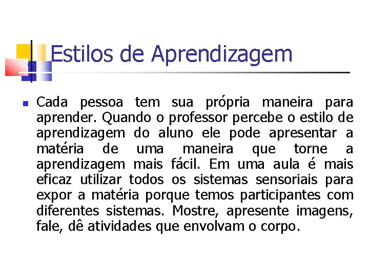 Estilos de Aprendizagem Cada pessoa tem sua própria maneira para aprender. Quando o professor