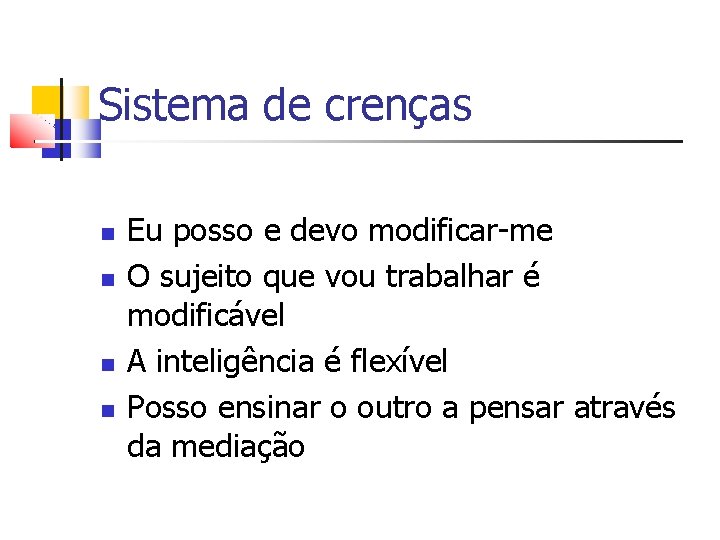 Sistema de crenças Eu posso e devo modificar-me O sujeito que vou trabalhar é