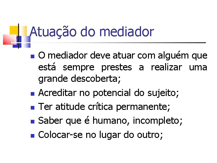 Atuação do mediador O mediador deve atuar com alguém que está sempre prestes a